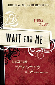 Wait for Me (Rediscovering the Joy of Purity in Romance) by Rebecca St. James, 9781400312870