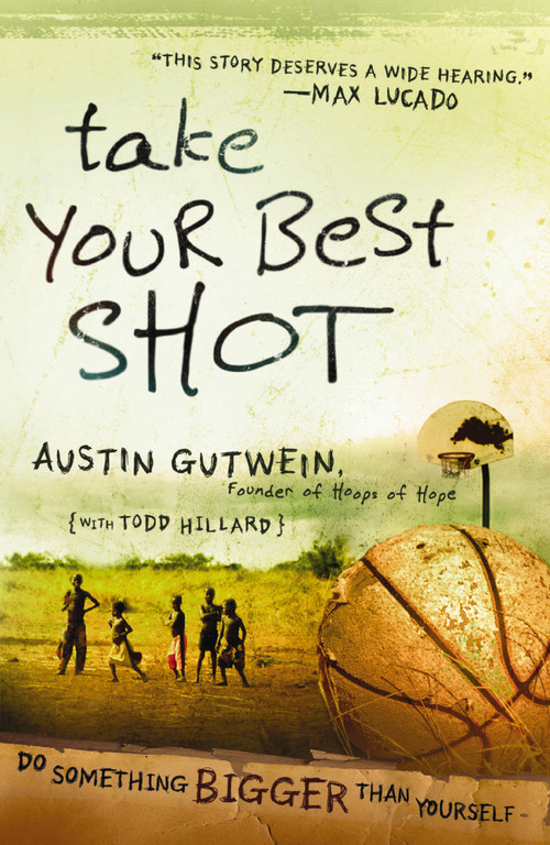 Take Your Best Shot (Do Something Bigger Than Yourself) by Austin Gutwein, Todd Hillard, 9781400315154