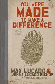 You Were Made to Make a Difference (An Interactive Teen Devotional to Finding Your Calling and Enacting Change) by Max Lucado, Jenna Lucado Bishop, 9781400316007