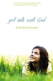 Girl Talk With God by Susie Shellenberger, 9781400317004