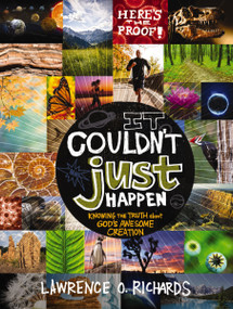 It Couldn't Just Happen (Knowing the Truth About God's Awesome Creation) by Lawrence O. Richards, 9781400317141