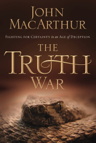 The Truth War (Fighting for Certainty in an Age of Deception) by John F. MacArthur, 9781400202409