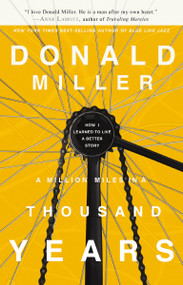 A Million Miles in a Thousand Years (How I Learned to Live a Better Story) by Donald Miller, 9781400202980