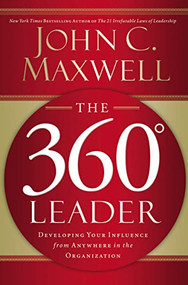 The 360 Degree Leader (Developing Your Influence from Anywhere in the Organization) - 9781400203598 by John C. Maxwell, 9781400203598