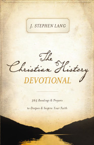 The Christian History Devotional (365 Readings and   Prayers to Deepen and   Inspire Your Faith (365 Daily Devotions)) by J. Stephen Lang, 9781400204335