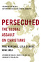Persecuted (The Global Assault on Christians) by Paul Marshall, Lela Gilbert, Nina Shea, 9781400204410