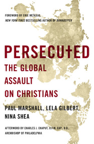 Persecuted (The Global Assault on Christians) by Paul Marshall, Lela Gilbert, Nina Shea, 9781400204410