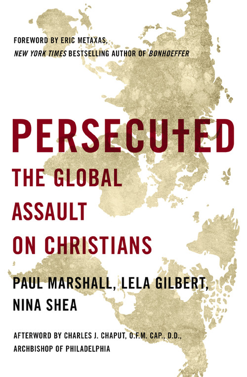 Persecuted (The Global Assault on Christians) by Paul Marshall, Lela Gilbert, Nina Shea, 9781400204410