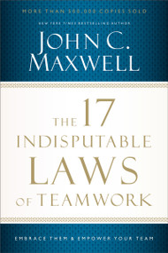 The 17 Indisputable Laws of Teamwork (Embrace Them and Empower Your Team) - 9781400204731 by John C. Maxwell, 9781400204731