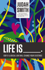 Life Is _____. (God's Illogical Love Will Change Your Existence) by Judah Smith, Russell Wilson, 9781400204779