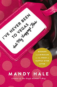 I've Never Been to Vegas, but My Luggage Has (Mishaps and Miracles on the Road to Happily Ever After) by Mandy Hale, 9781400205257