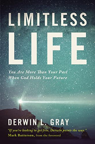 Limitless Life (You Are More Than Your Past When God Holds Your Future) by Derwin L. Gray, Mark Batterson, 9781400205363