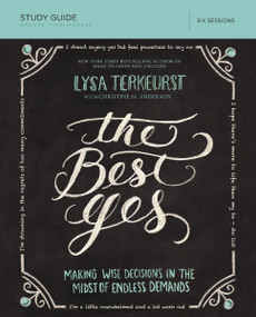 The Best Yes Bible Study Guide (Making Wise Decisions in the Midst of Endless Demands) by Lysa TerKeurst, Christine Anderson, 9781400205967