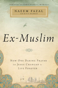 Ex-Muslim (How One Daring Prayer to Jesus Changed a Life Forever) by Naeem Fazal, Kitti Murray, 9781400206070