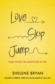 Love, Skip, Jump (Start Living the Adventure of Yes) by Shelene Bryan, 9781400206162