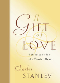 A Gift of Love (Reflections for the Tender Heart) by Charles F. Stanley, 9781400277957