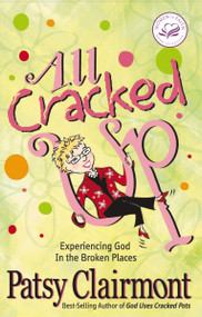 All Cracked Up (Experiencing God in the Broken Places) by Patsy Clairmont, 9781400278053