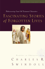 Fascinating Stories of Forgotten Lives (Rediscovering Some Old Testament Characters) by Charles R. Swindoll, 9781400278237