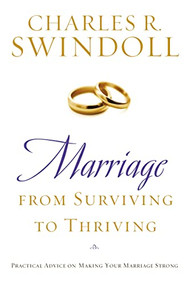 Marriage: From Surviving to Thriving (Practical Advice on Making Your Marriage Strong) by Charles R. Swindoll, 9781400280094