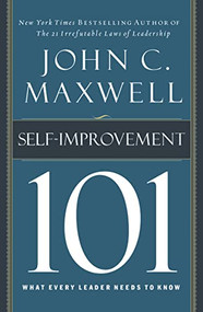 Self-Improvement 101 (What Every Leader Needs to Know) by John C. Maxwell, 9781400280247
