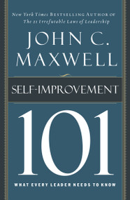 Self-Improvement 101 (What Every Leader Needs to Know) by John C. Maxwell, 9781400280247