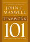 Teamwork 101 (What Every Leader Needs to Know) by John C. Maxwell, 9781400280254
