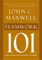 Teamwork 101 (What Every Leader Needs to Know) by John C. Maxwell, 9781400280254