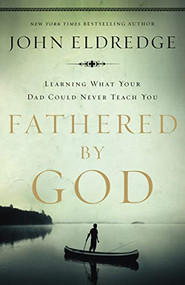 Fathered by God by John Eldredge, 9781400280278