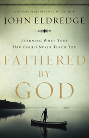 Fathered by God by John Eldredge, 9781400280278