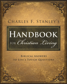 Charles Stanley's Handbook for Christian Living (Biblical Answers to Life's Tough Questions) by Charles F. Stanley, 9781400280308