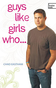 Guys Like Girls Who . . . by Chad Eastham, 9781400313006