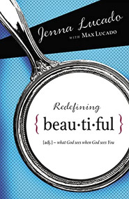 Redefining Beautiful (What God Sees When God Sees You) by Jenna Lucado Bishop, Max Lucado, 9781400314287