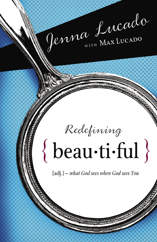 Redefining Beautiful (What God Sees When God Sees You) by Jenna Lucado Bishop, Max Lucado, 9781400314287