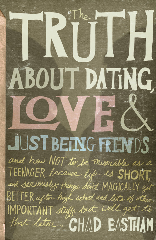 The Truth About Dating, Love, and Just Being Friends by Chad Eastham, 9781400316410