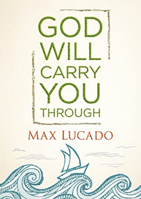God Will Carry You Through (Encouragement for Tough Times) by Max Lucado, 9781400323111