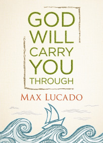 God Will Carry You Through (Encouragement for Tough Times) by Max Lucado, 9781400323111