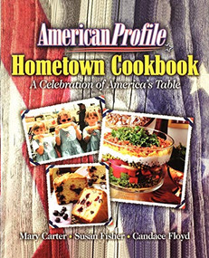 American Profile Hometown Cookbook (A Celebration of America's Table) by Mary Carter, Susan Fisher, Candace Floyd, Thomas Nelson, 9781401602215
