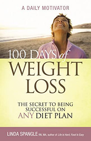 100 Days of Weight Loss (The Secret to Being Successful on Any Diet Plan) by Linda Spangle, 9781401603731