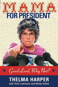 Mama for President (Good Lord, Why Not?) by Vicki Lawrence, Monty Aidem, 9781401604097