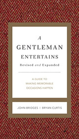 A Gentleman Entertains Revised and Expanded (A Guide to Making Memorable Occasions Happen) by John Bridges, Bryan Curtis, 9781401604554