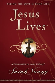 Jesus Lives, with Full Scriptures (Seeing His Love in Your Life (A 180-Day Devotional) - The Perfect Christian New Year's Resolution Gift) by Sarah Young, 9781400320943
