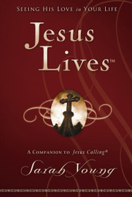 Jesus Lives, with Full Scriptures (Seeing His Love in Your Life (A 180-Day Devotional)) by Sarah Young, 9781400320943