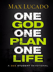 One God, One Plan, One Life (A 365 Devotional (A Teen Devotional to Inspire Faith, Confront Social Issues, and Grow Closer to God)) by Max Lucado, 9781400322633