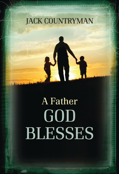 A Father God Blesses (Biblical Wisdom for Dads) - 9781400324309 by Jack Countryman, 9781400324309