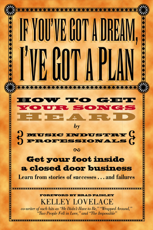 If You've Got a Dream, I've Got a Plan (How to Get Your Songs Heard by Music Industry Professionals) by Kelley Lovelace, Brad Paisley, 9781401600242
