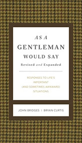 As a Gentleman Would Say Revised and Expanded (Responses to Life's Important (and Sometimes Awkward) Situations) by John Bridges, Bryan Curtis, 9781401604691