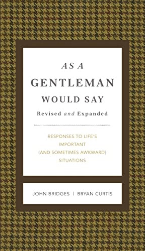 As a Gentleman Would Say Revised and Expanded (Responses to Life's Important (and Sometimes Awkward) Situations) by John Bridges, Bryan Curtis, 9781401604691