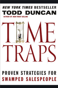 Time Traps (Proven Strategies for Swamped Salespeople) by Todd Duncan, 9781401605254