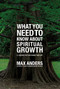 What You Need to Know About Spiritual Growth (12 Lessons That Can Change Your Life) by Max Anders, 9781401676131