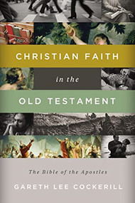 Christian Faith in the Old Testament (The Bible of the Apostles) by Gareth Lee Cockerill, 9781401677350